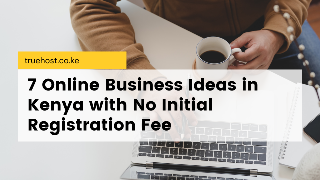 Online Business Ideas in Kenya with No Initial Registration Fee
