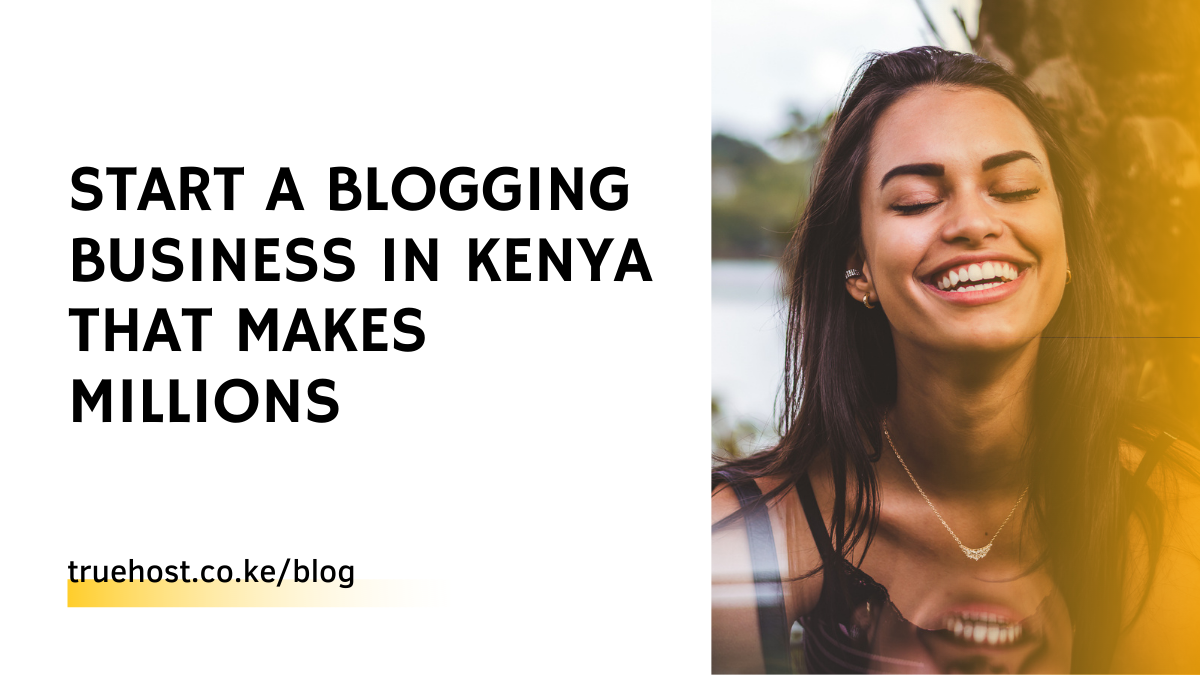 Start a Blogging Business in Kenya That Makes Millions