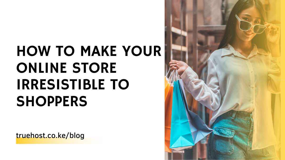 How To Make Your Online Store Irresistible To Shoppers
