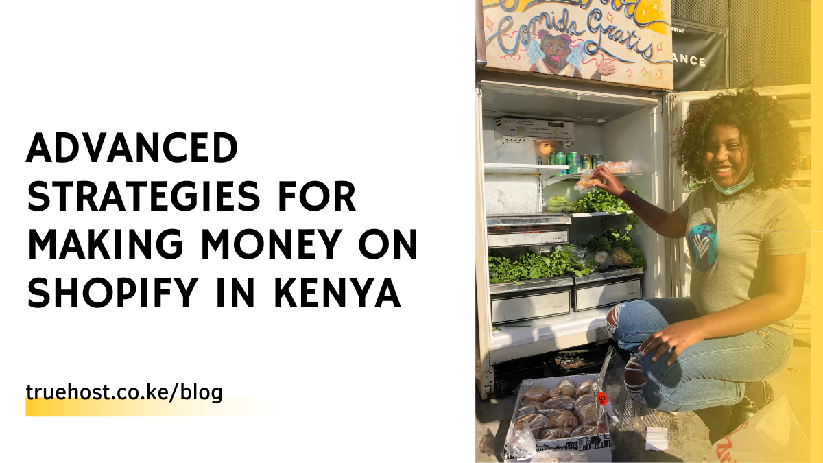 Advanced Strategies for Making Money On Shopify in Kenya