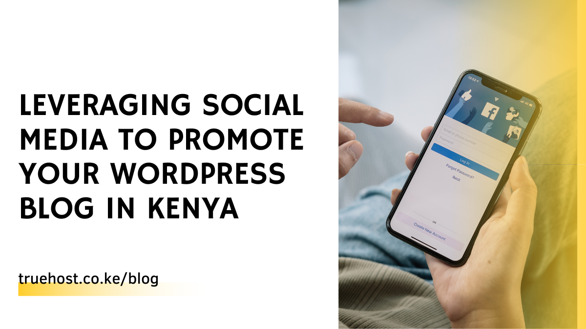 Leveraging Social Media to Promote Your WordPress Blog in Kenya