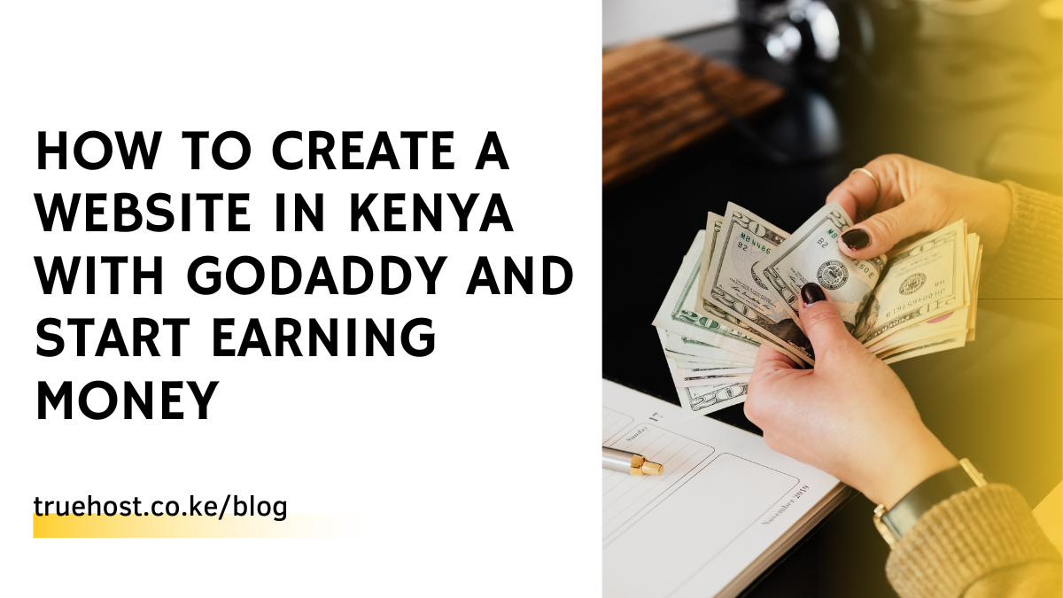 How to Create a Website in Kenya with Godaddy and Start Earning Money