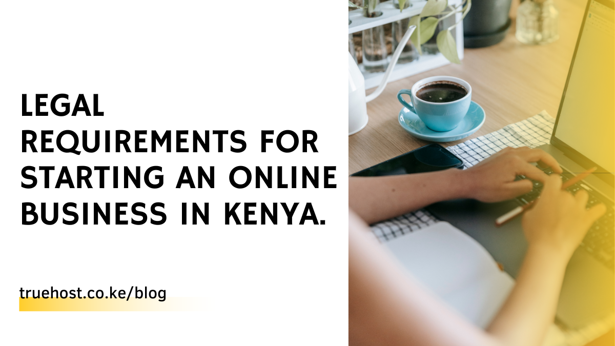 Legal Requirements For Starting An Online Business In Kenya.