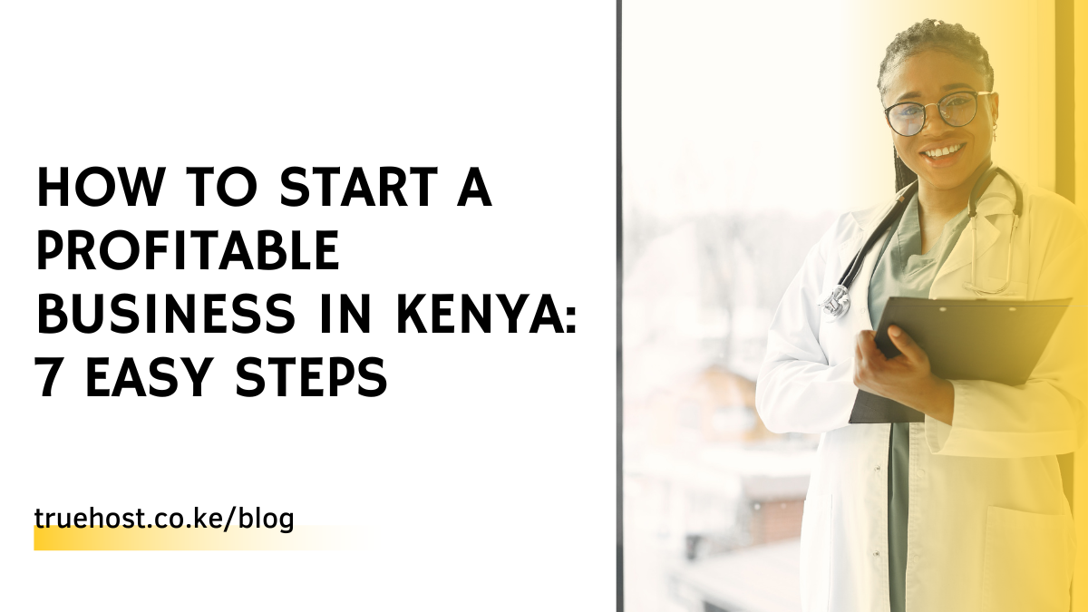 How To Start A Profitable Business In Kenya: 7 Easy Steps