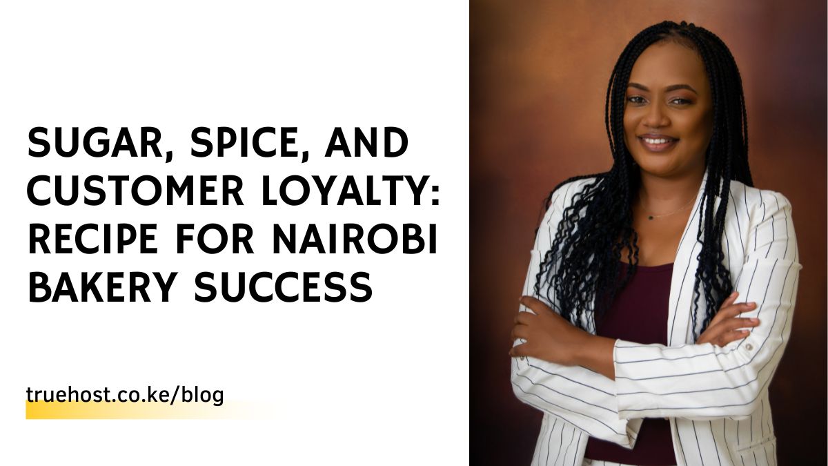 Sugar, Spice, and Customer Loyalty: Recipe for Nairobi Bakery Success