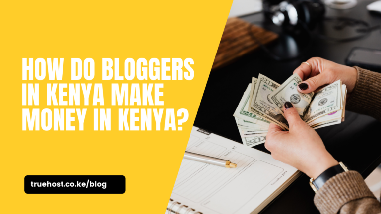 How Do Bloggers in Kenya Make Money In Kenya?