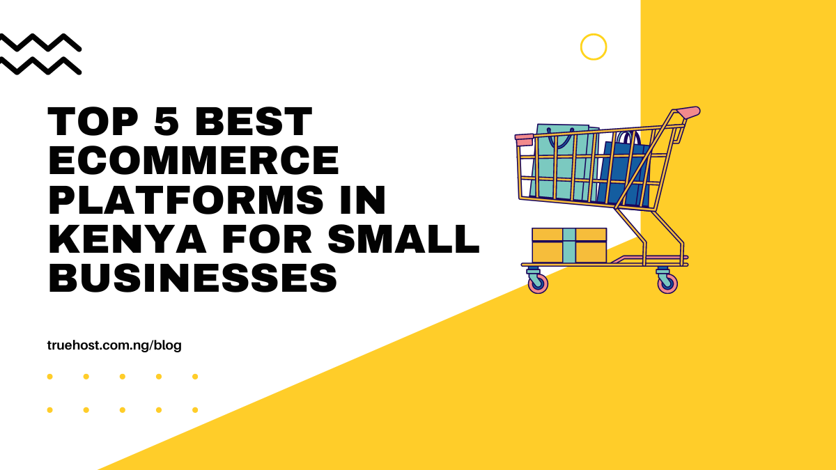 Top 5 Best Ecommerce Platforms In Kenya For Small Businesses
