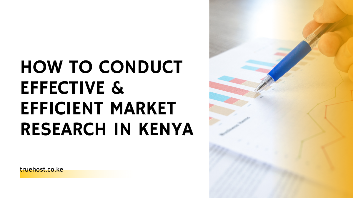 How to Conduct Effective & Efficient Market Research in Kenya