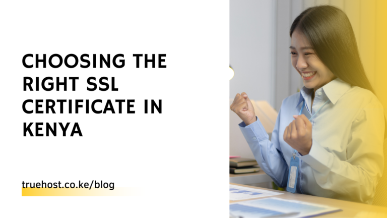 Choosing The Right SSL Certificate in Kenya