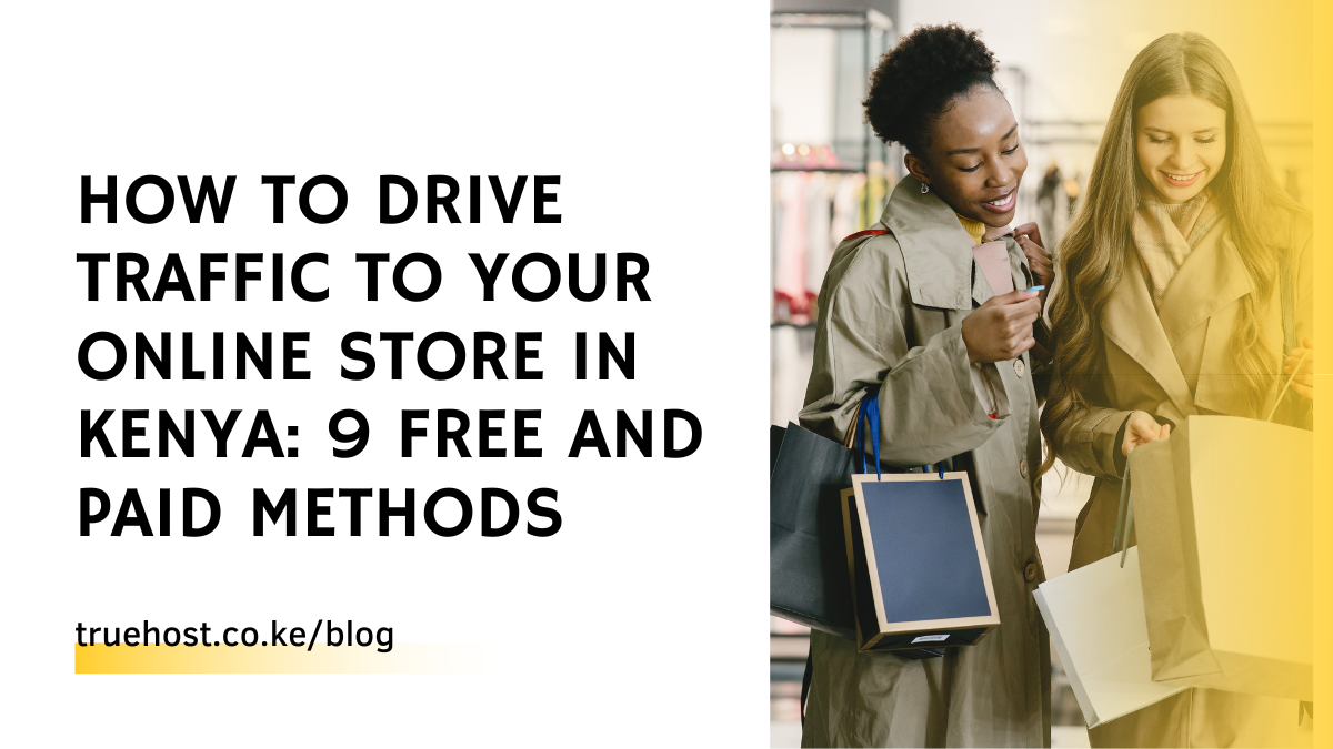 How To Drive Traffic To Your Online Store In Kenya: 9 Free And Paid Methods