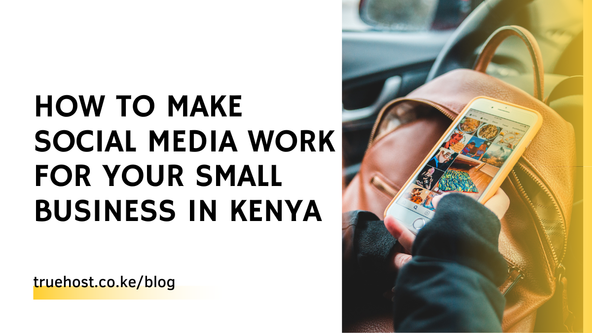 How To Make Social Media Work For Your Small Business in Kenya