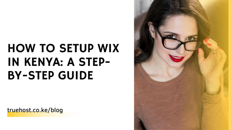 How to Setup Wix in Kenya: A Step-by-Step Guide