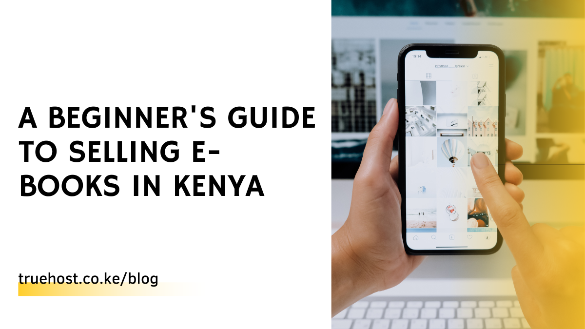 A Beginner's Guide to Selling E-books in Kenya