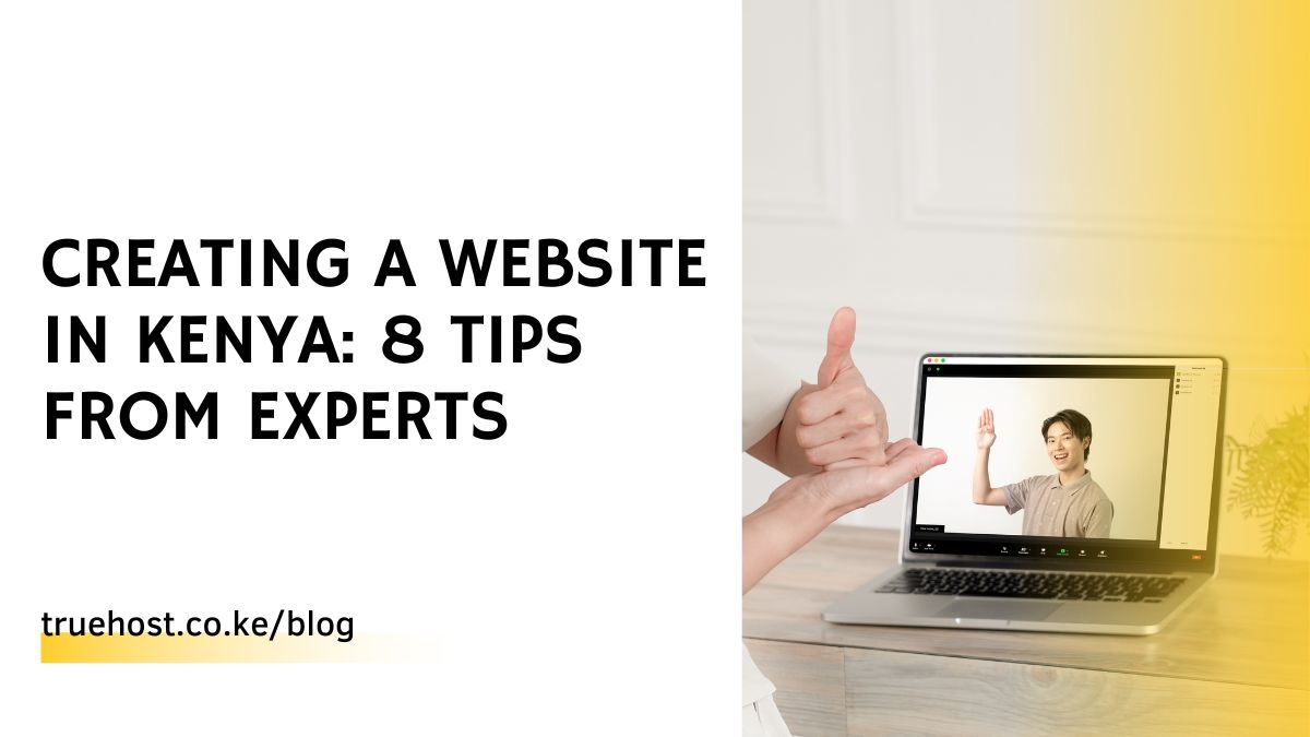 Creating A Website in Kenya: 8 Tips From Experts