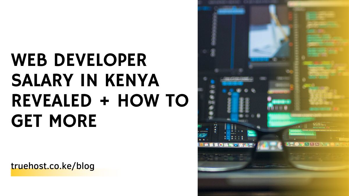 Web Developer Salary in Kenya Revealed + How To Get More