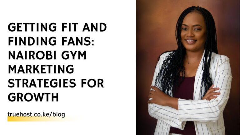 Getting Fit and Finding Fans: Nairobi Gym Marketing Strategies For Growth
