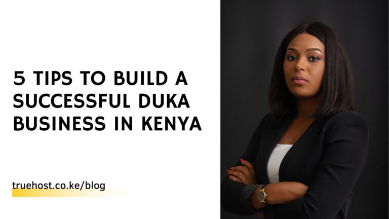 5 Tips To Build a Successful Duka Business In Kenya