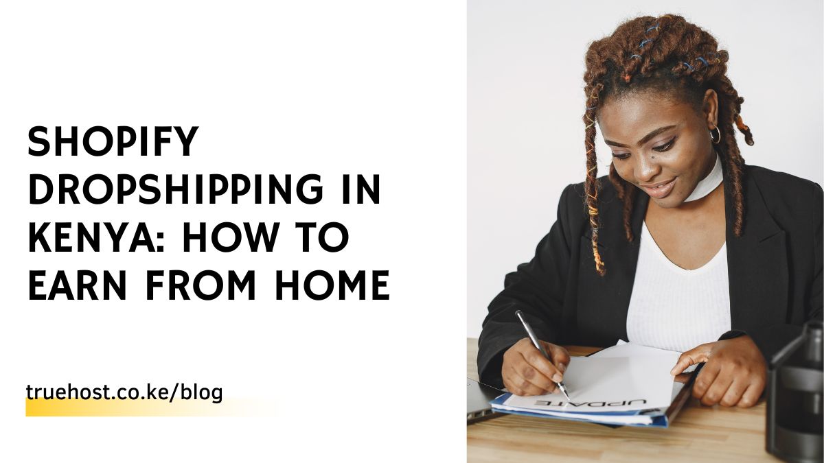 Shopify Dropshipping in Kenya: How to earn from Home
