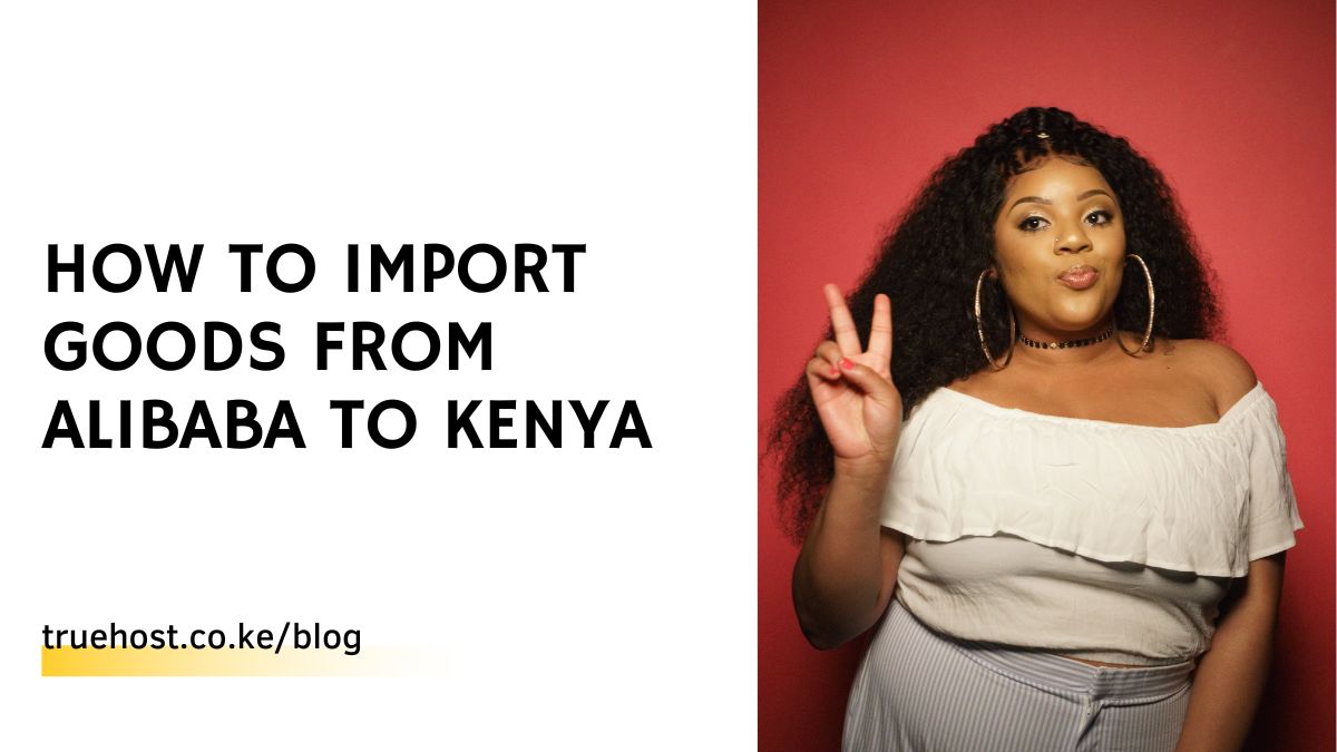 How to Import Goods From Alibaba to Kenya