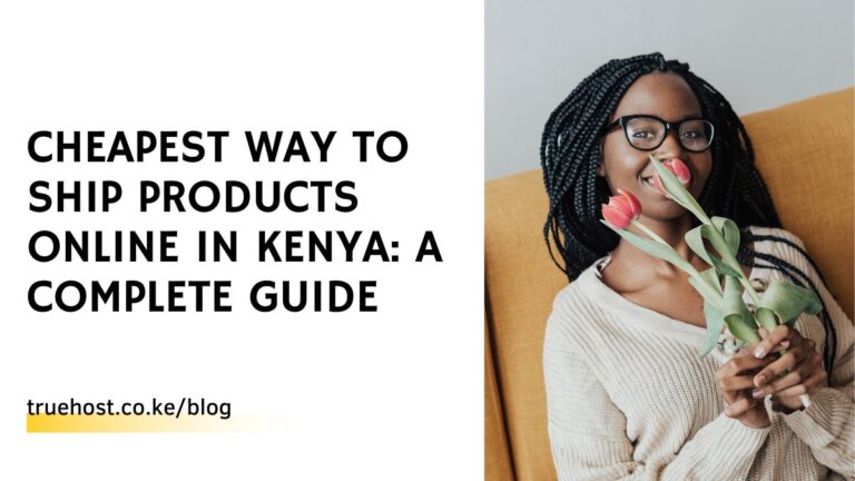 Cheapest Way to Ship Products Online in Kenya: A Complete Guide