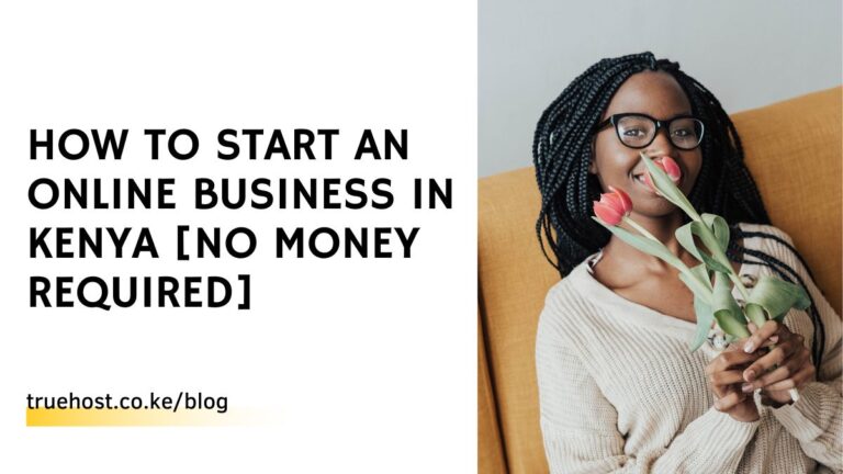 How to Start An Online Business in Kenya [No Money Required]