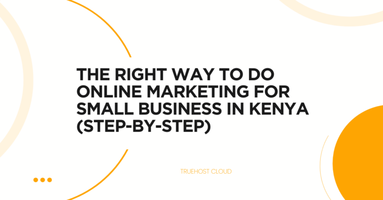 The RIGHT Way To Do Online Marketing for Small Business in Kenya (Step-by-Step)