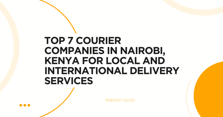 Top 7 Courier Companies in Nairobi, Kenya for Local and International Delivery Services