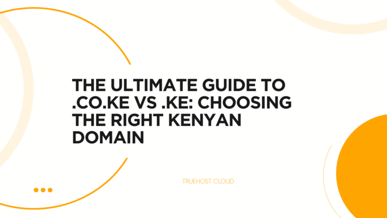 The Ultimate Guide to .CO.KE vs .KE: Choosing the Right Kenyan Domain