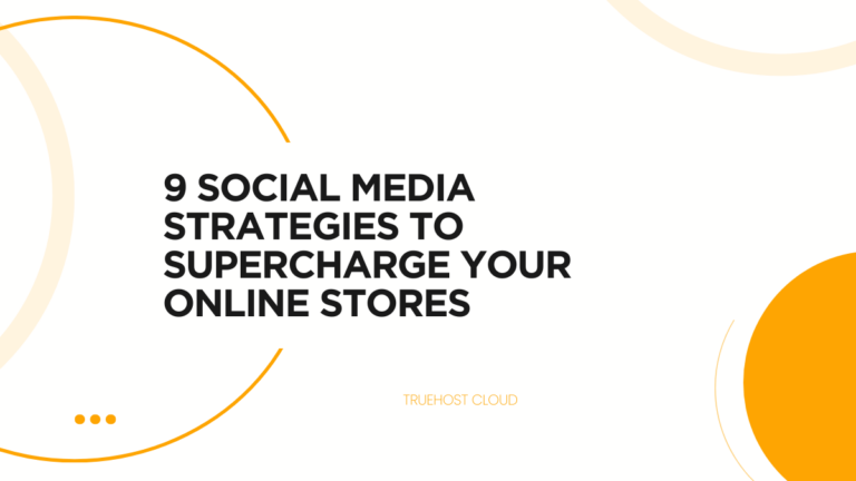 9 Social Media Strategies to Supercharge Your Online Stores
