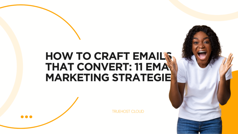 How to Craft Emails That Convert: 11 Email Marketing Strategies