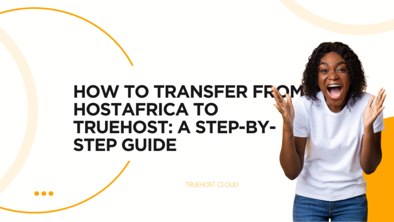 How to Transfer from HostAfrica to Truehost: A Step-by-Step Guide