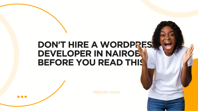 Don’t Hire A WordPress Developer in Nairobi Before You Read This