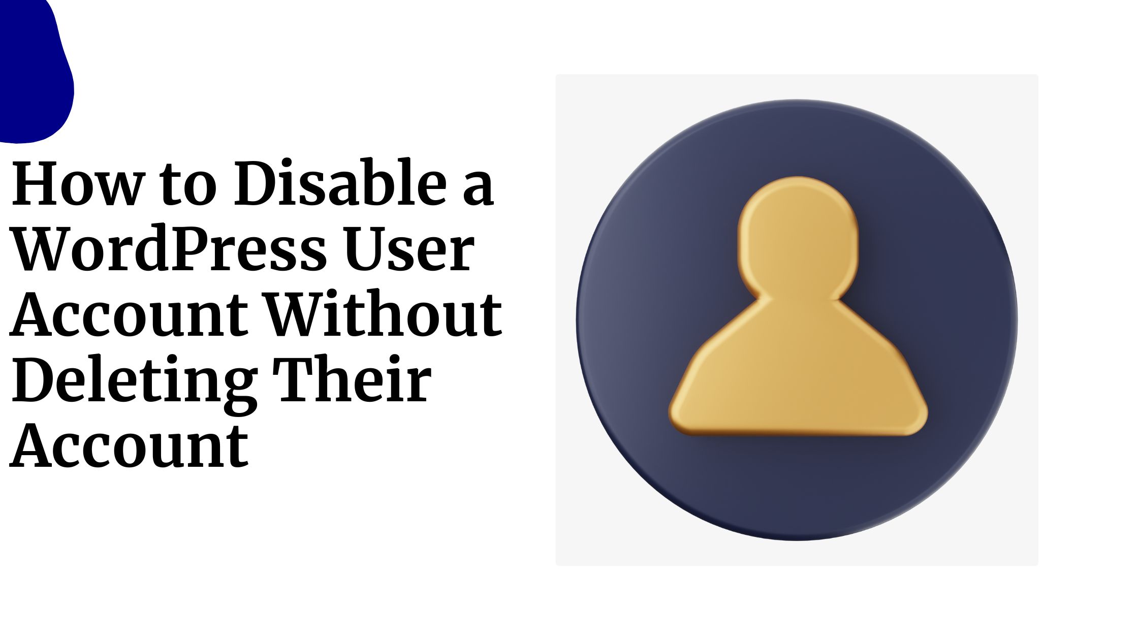 How to Disable a WordPress User Account Without Deleting Their Account