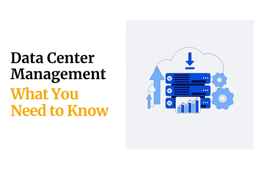 Data Center Management: How To Keep Your Infrastructure Efficient, Safe, And Future -Ready