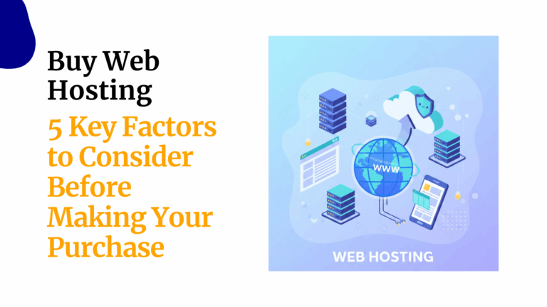 Buy Web Hosting: 5 Key Factors to Consider Before Making Your Purchase