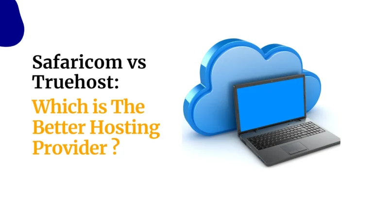 Safaricom vs Truehost: Which One is a Better Hosting Provider in Kenya?