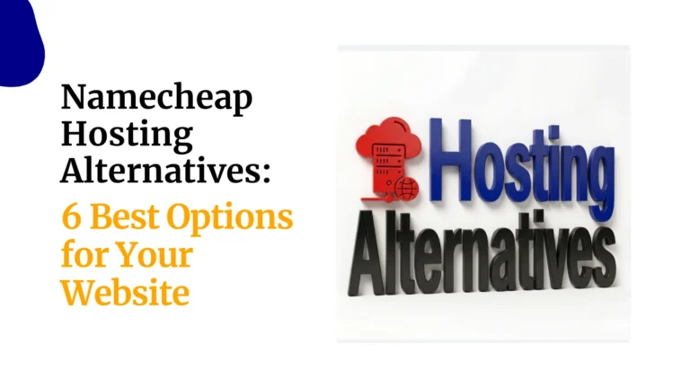 Namecheap Hosting Alternatives: 6 Best Options for Your Website