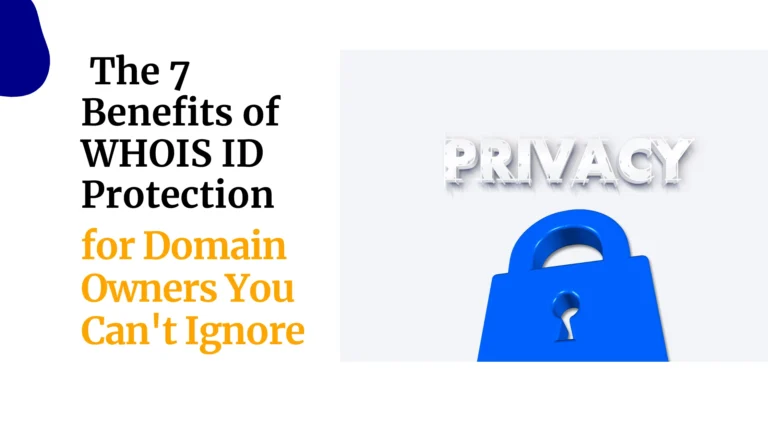 The 7 Benefits of WHOIS ID Protection for Domain Owners You Can’t Ignore