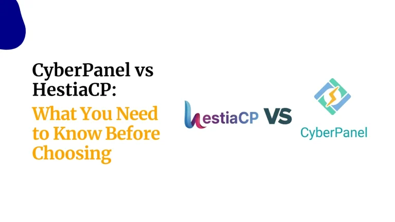CyberPanel vs HestiaCP: What You Need to Know Before Choosing