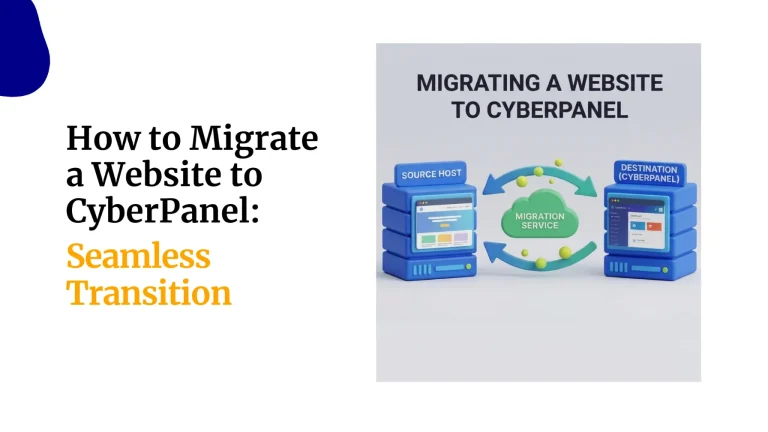 How to Migrate a Website to CyberPanel: Seamless Transition