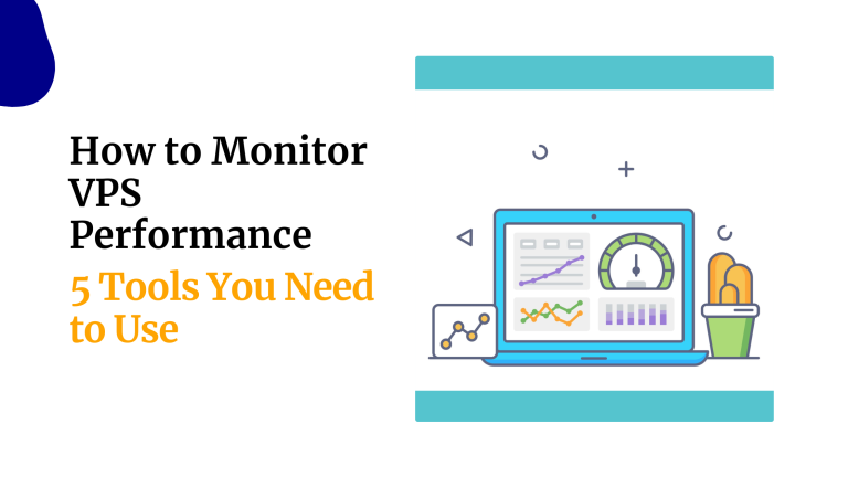 How to Monitor VPS Performance: 5 Tools You Need to Use