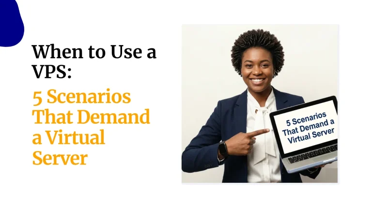 When to Use a VPS: 5 Scenarios That Demand a Virtual Server