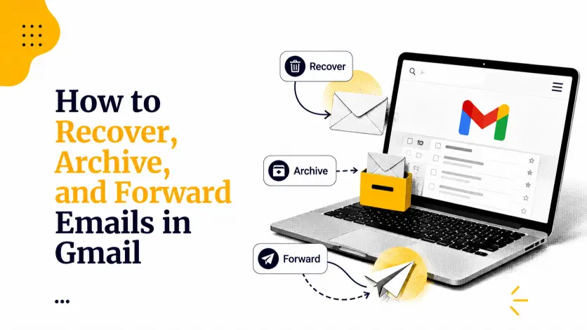 How to Recover, Archive, and Forward Emails in Gmail