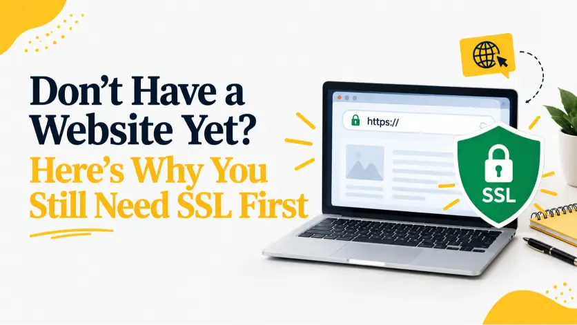 Don't Have a Website Yet? Here's Why You Still Need SSL First