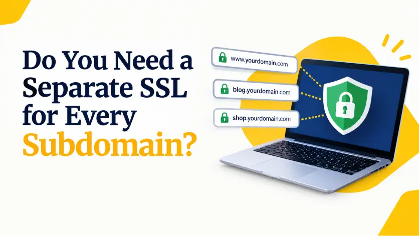 Do You Need a Separate SSL for Every Subdomain?