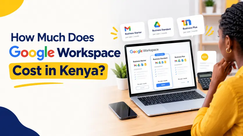How Much Does Google Workspace Cost in Kenya? (2026 Pricing Guide)