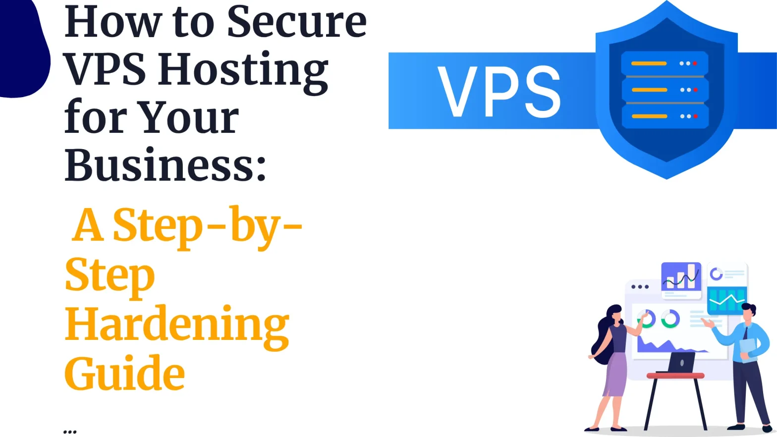 How to Secure VPS Hosting for Your Business: A Step-by-Step Hardening Guide