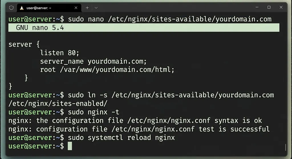 sudo ln -s /etc/nginx/sites-available/yourdomain.com /etc/nginx/sites-enabled/

sudo nginx -t

sudo systemctl reload nginx